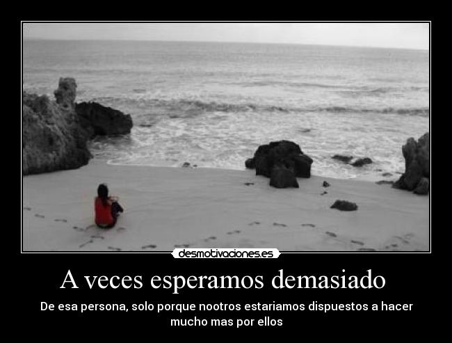 A veces esperamos demasiado  - 