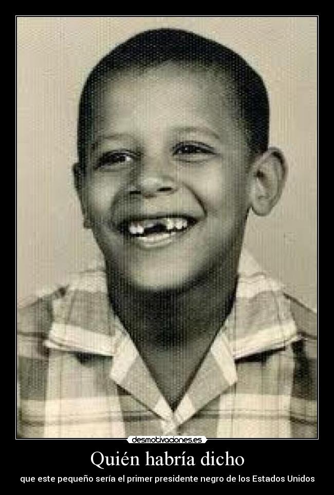 Quién habría dicho - que este pequeño sería el primer presidente negro de los Estados Unidos