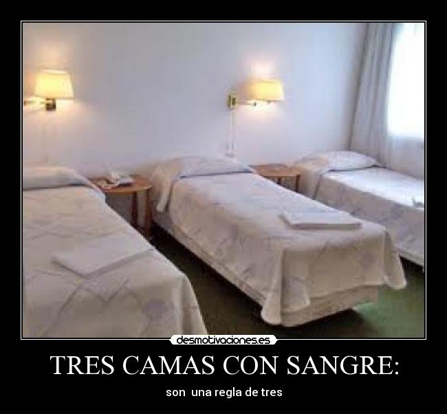 TRES CAMAS CON SANGRE: - son una regla de tres