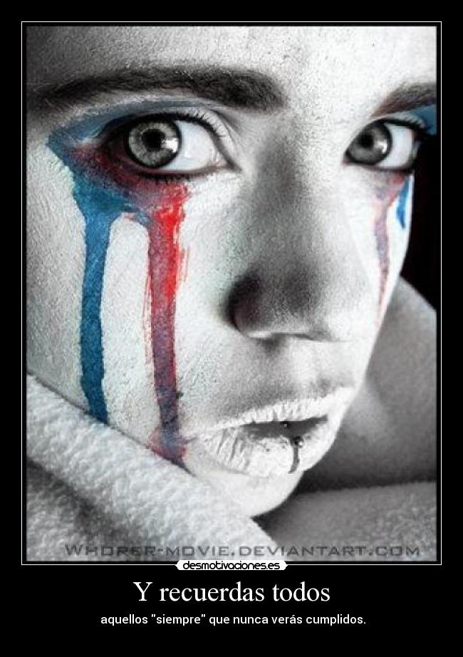 Y recuerdas todos - aquellos siempre que nunca verás cumplidos.