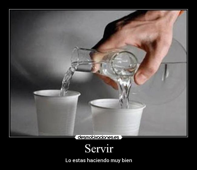 Servir - Lo estas haciendo muy bien