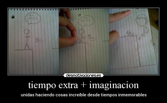 tiempo extra + imaginacion - unidas haciendo cosas increíble desde tiempos inmemorables