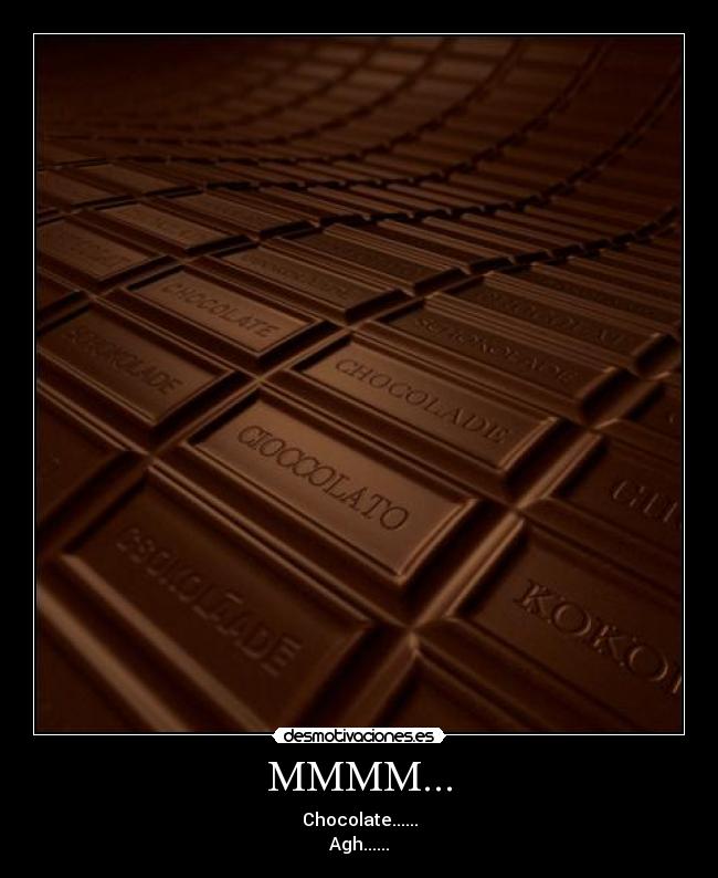 MMMM... - Chocolate......
Agh......