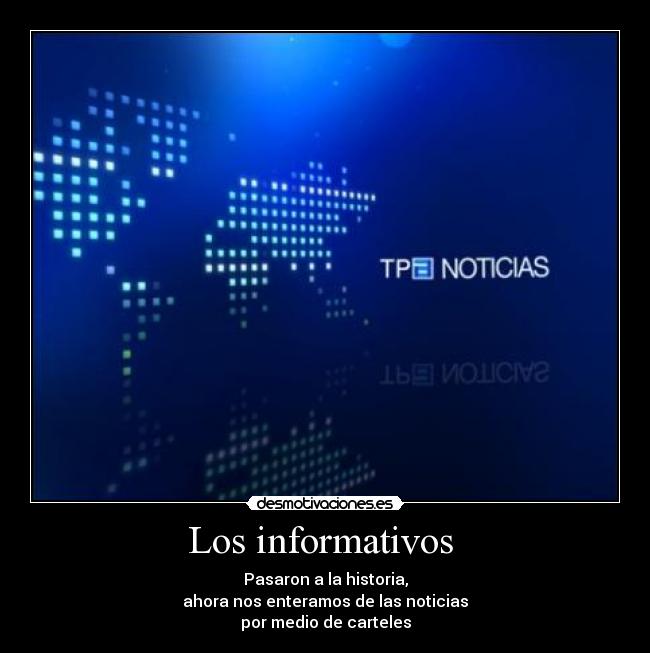 Los informativos  - Pasaron a la historia,
ahora nos enteramos de las noticias
por medio de carteles