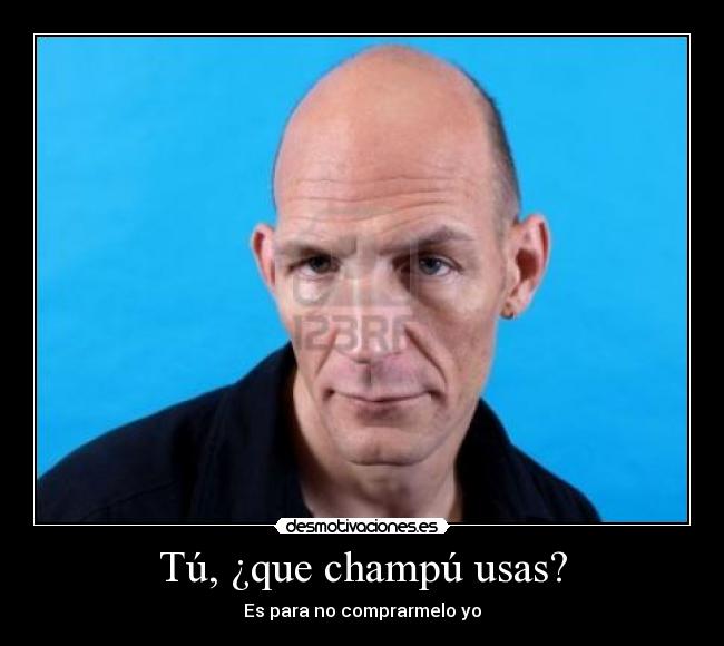 Tú, ¿que champú usas? - Es para no comprarmelo yo