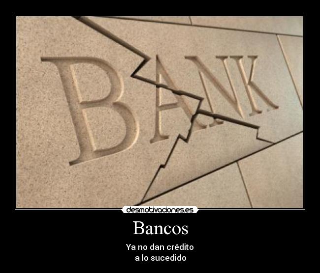 Bancos - Ya no dan crédito
a lo sucedido