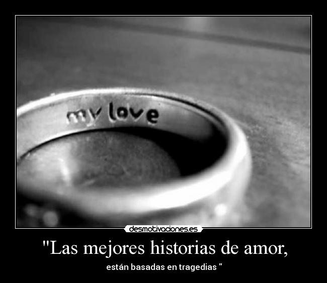 Las mejores historias de amor, - están basadas en tragedias