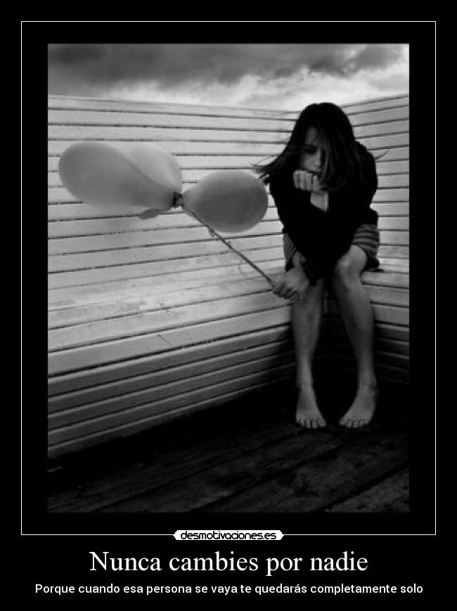 Nunca cambies por nadie -
