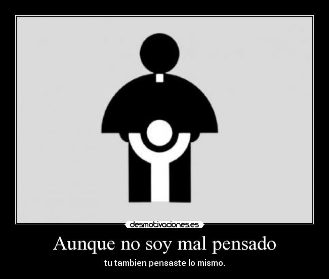 Aunque no soy mal pensado - 