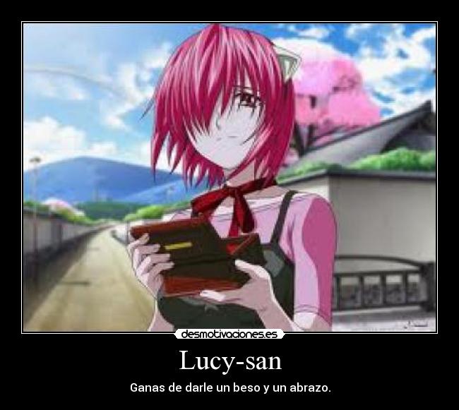 Lucy-san - Ganas de darle un beso y un abrazo.