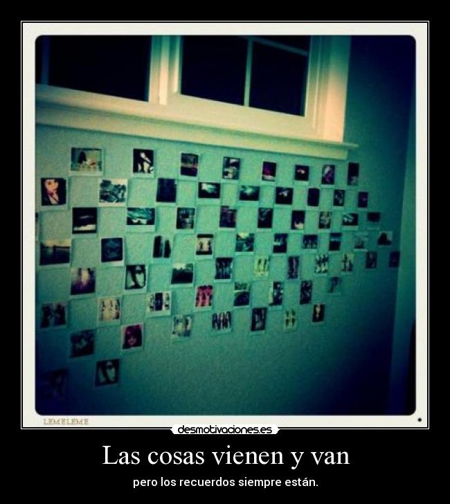 Las cosas vienen y van - 