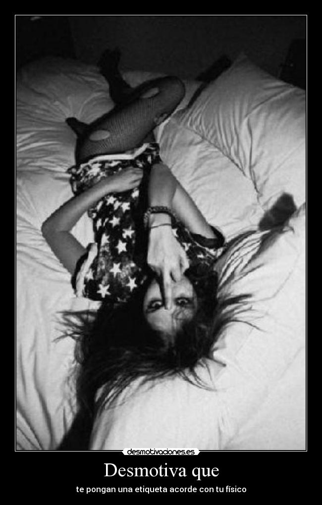 Desmotiva que - te pongan una etiqueta acorde con tu físico