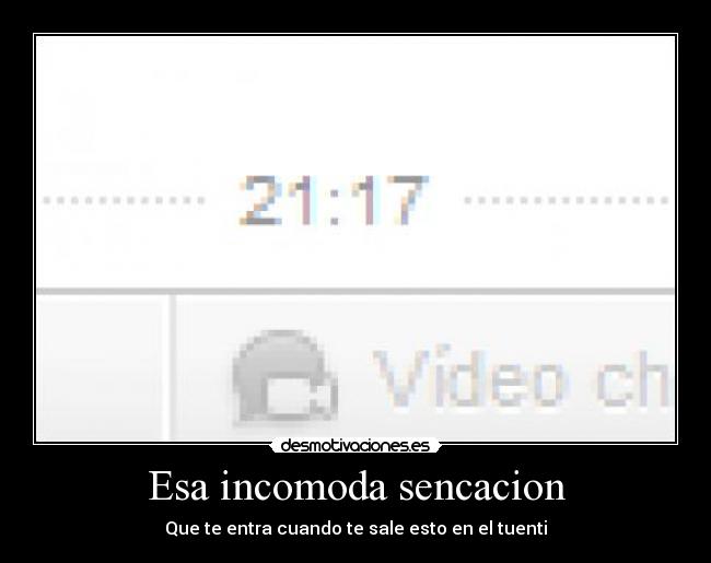 Esa incomoda sencacion - Que te entra cuando te sale esto en el tuenti
