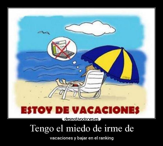 Tengo el miedo de irme de - vacaciones y bajar en el ranking