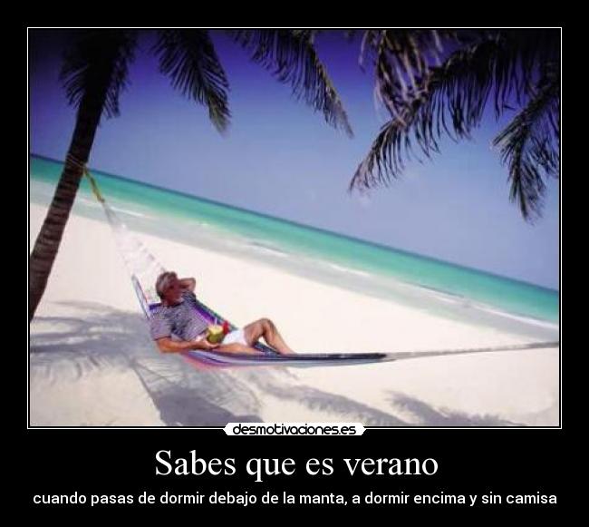 Sabes que es verano - cuando pasas de dormir debajo de la manta, a dormir encima y sin camisa