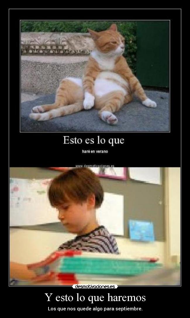 Y esto lo que haremos - Los que nos quede algo para septiembre.