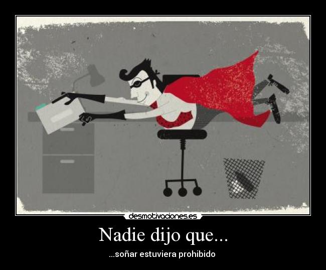 Nadie dijo que... - ...soñar estuviera prohibido