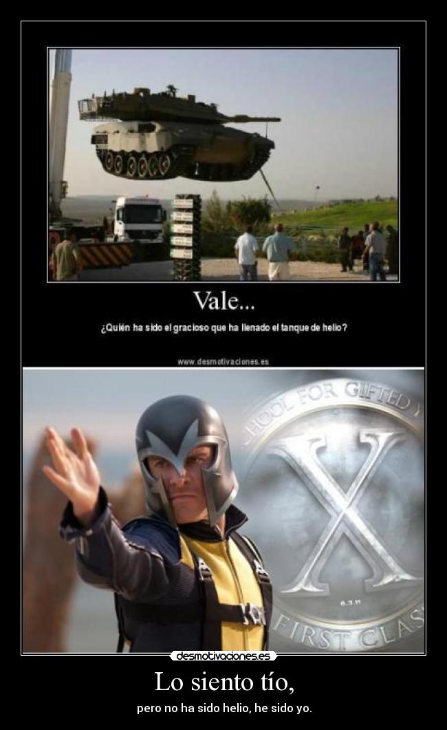 Lo siento tío, - pero no ha sido helio, he sido yo.
