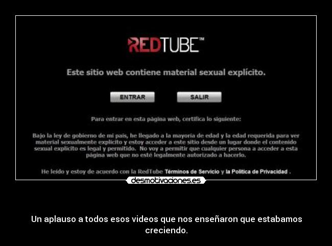 - Un aplauso a todos esos videos que nos enseñaron que estabamos creciendo.