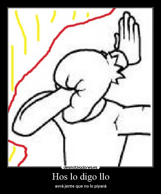 Hos lo digo llo - avrá jente que no lo piyará