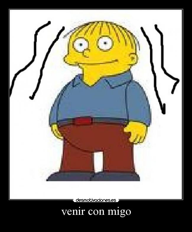 venir con migo -  