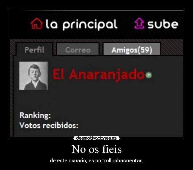 No os fieis - de este usuario, es un troll robacuentas.