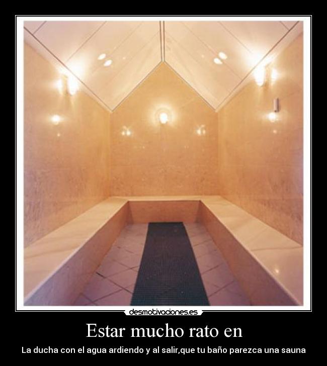 Estar mucho rato en -