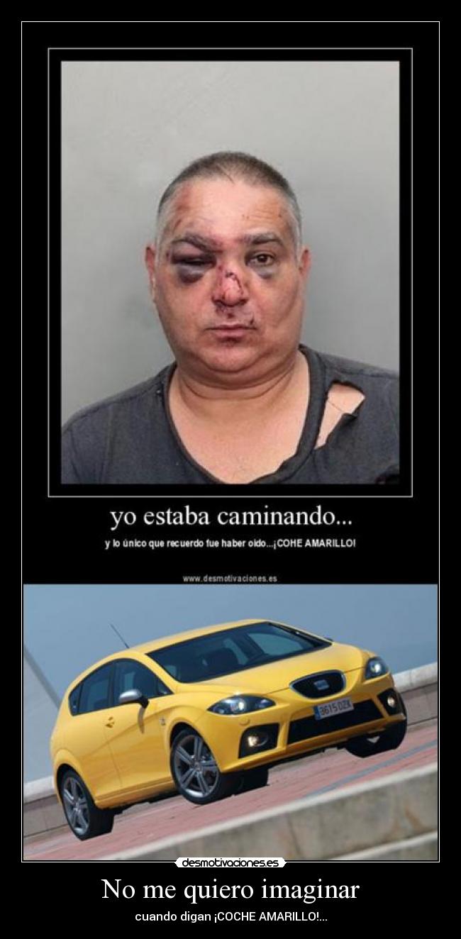 No me quiero imaginar - cuando digan ¡COCHE AMARILLO!...