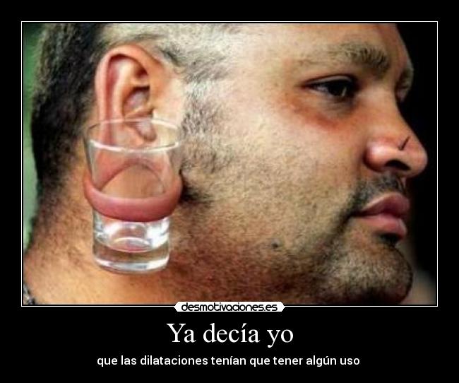 Ya decía yo - que las dilataciones tenían que tener algún uso