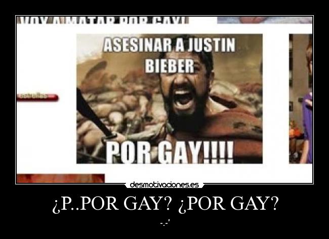¿P..POR GAY? ¿POR GAY? - -.-