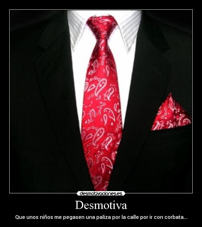 Desmotiva - Que unos niños me pegasen una paliza por la calle por ir con corbata...