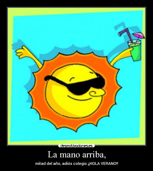 La mano arriba, - mitad del año, adiós colegio ¡¡HOLA VERANO!!