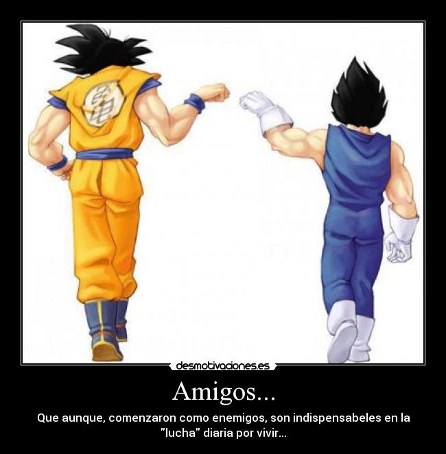 Amigos... - Que aunque, comenzaron como enemigos, son indispensabeles en la
lucha diaria por vivir...