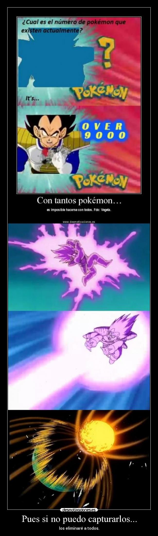 Pues si no puedo capturarlos... -