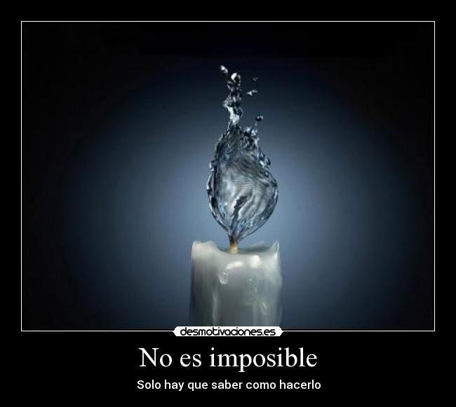 No es imposible - Solo hay que saber como hacerlo