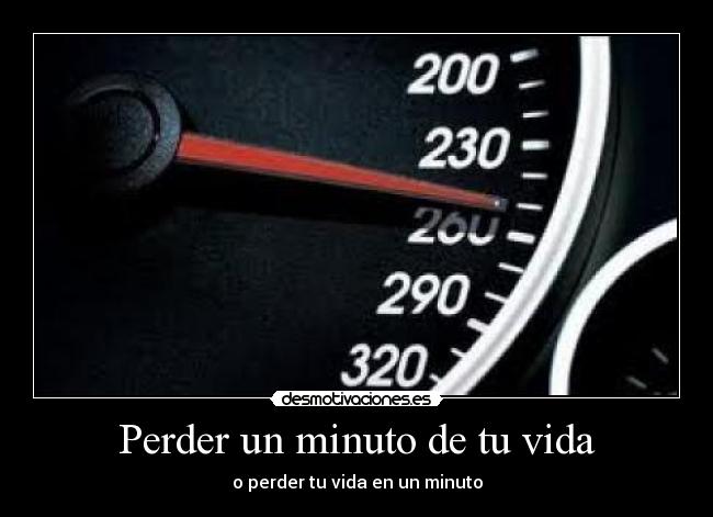 Perder un minuto de tu vida -