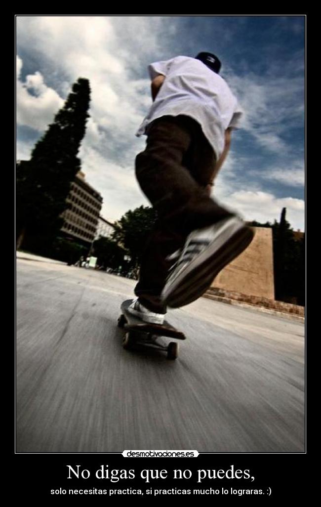 No digas que no puedes, -