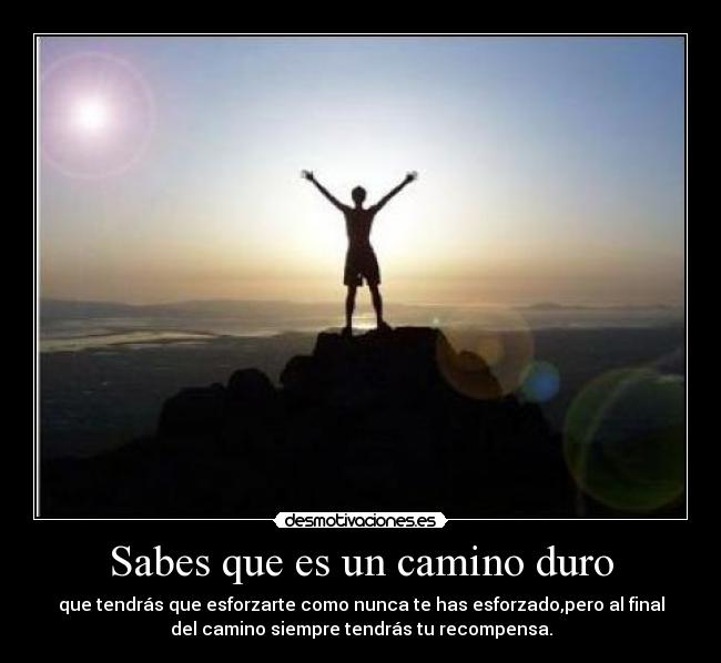 Sabes que es un camino duro - 