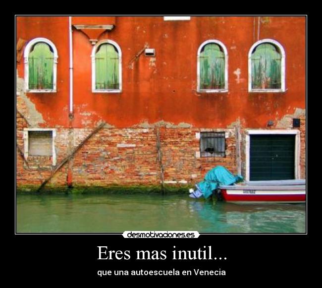 Eres mas inutil... - que una autoescuela en Venecia