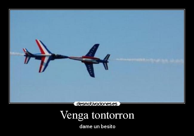 Venga tontorron - dame un besito