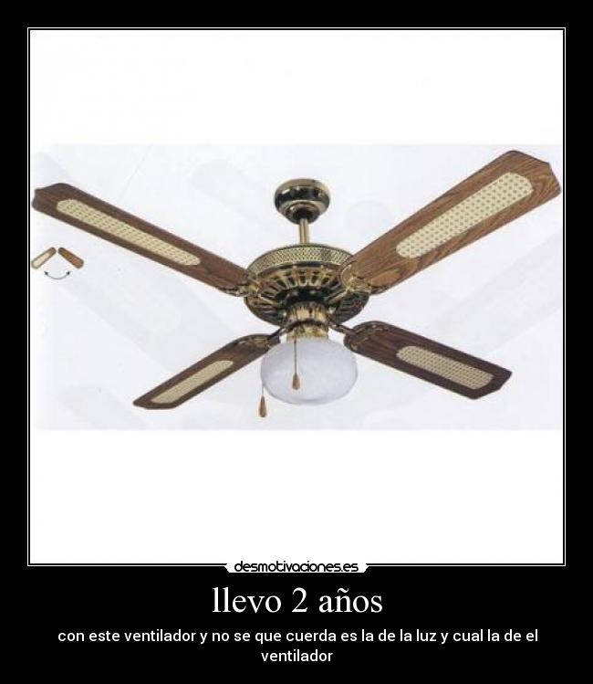 llevo 2 años - con este ventilador y no se que cuerda es la de la luz y cual la de el ventilador