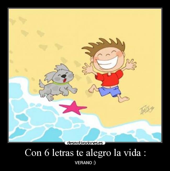 Con 6 letras te alegro la vida : - 