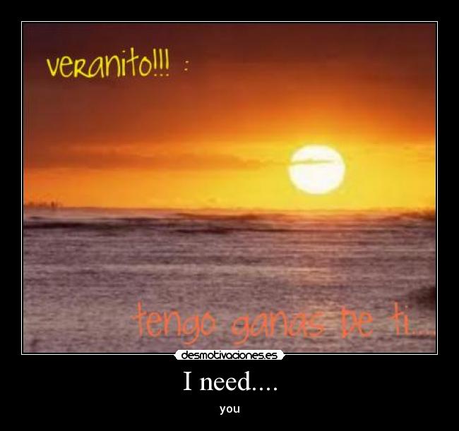 I need.... - you