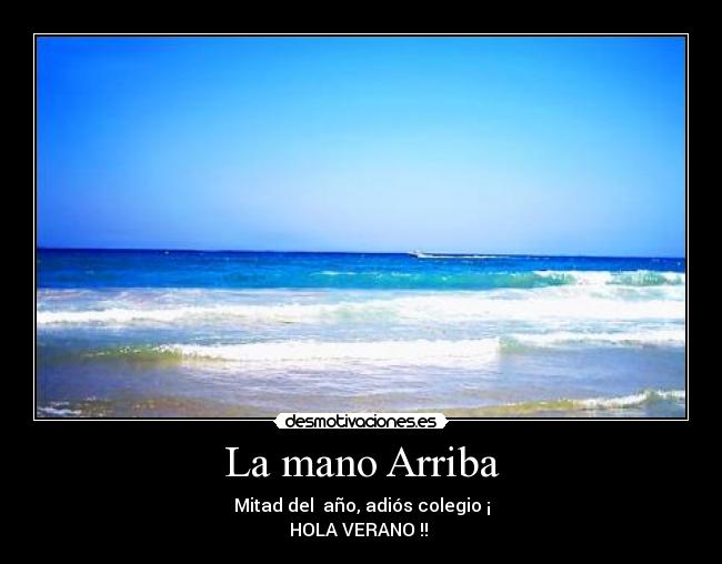 La mano Arriba - Mitad del año, adiós colegio ¡
HOLA VERANO !!