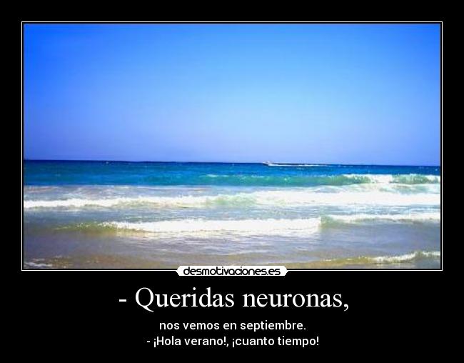 - Queridas neuronas, -
