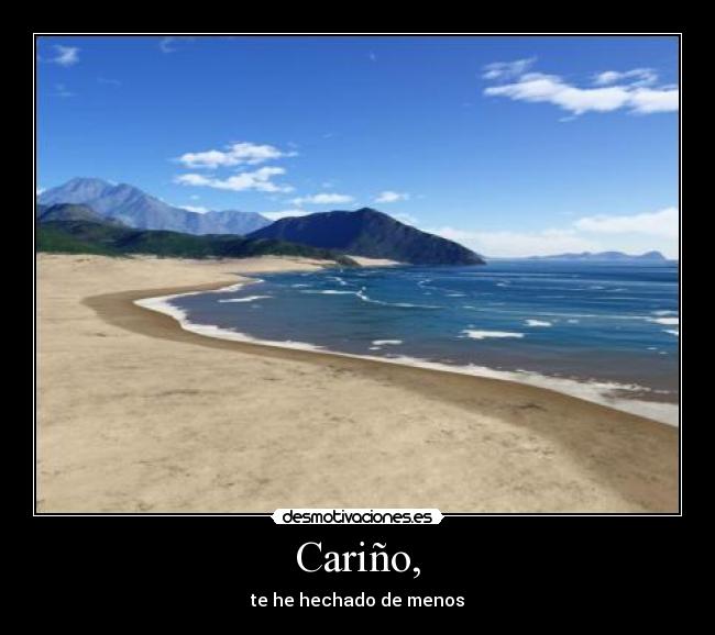 Cariño, - te he hechado de menos