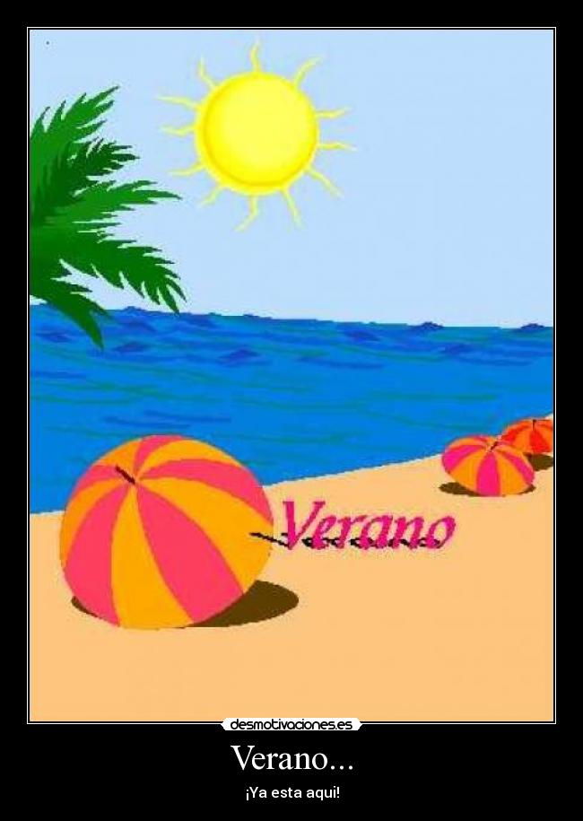 Verano... - ¡Ya esta aqui!