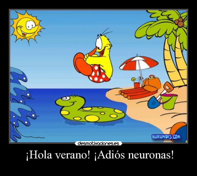 ¡Hola verano! ¡Adiós neuronas! - 