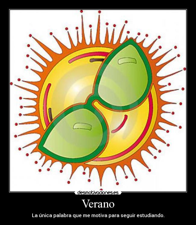 Verano - La única palabra que me motiva para seguir estudiando.