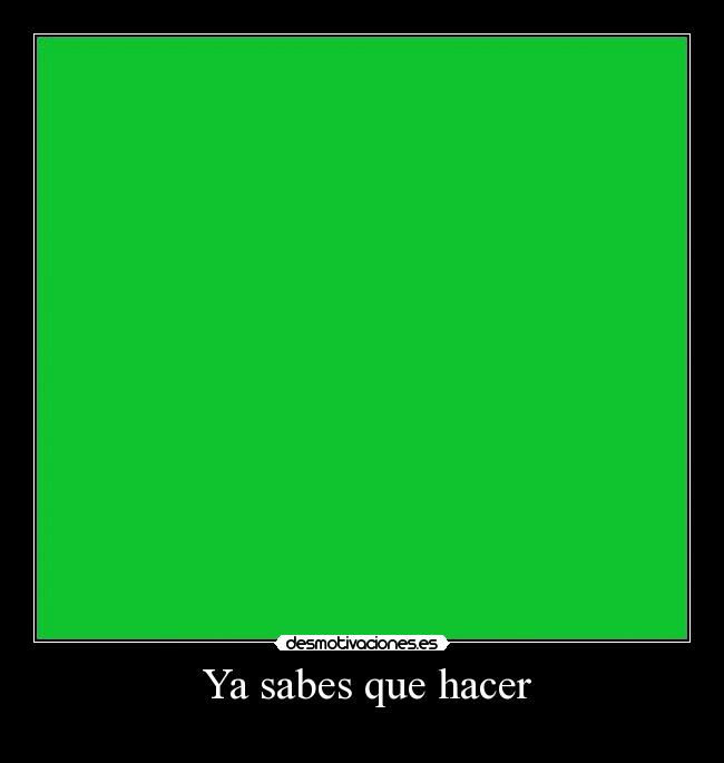  Ya sabes que hacer - 